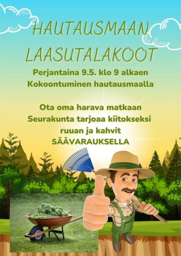 Kuvassa maisema, jossa vihreitä puita, vihreä nurmi, kottikärryt. Kottikärryissä vihreää heinää. Kuvan oikeassa alalaidassa vihreisiin lappuhaalareihin ja ruutupaitaan pukeutunut viiksekäs henkilö, jolla on päässään vaalea lierihattu vihreällä nauhalla. Hän hymyilee sekä suullaan että ruskeilla silmillään. Hänen hiukset ovat lyhyet ja ruskeat. Kädessä hänellä on sininen harava ja hän näyttää isosti peukkua kohti katsojaa. Yläosassa kuvasta on sinistä taivasta ja valkoisia pilviä. Kuvassa keskitettynä on teksti: Hautausmaan Laasutalkoot. Perjantaina 9.5. kello 9 alkaen. Kokoontuminen hautausmaalla. Ota oma harava matkaan. Seurakunta tarjoaa kiitokseksi ruuan ja kahvit. Säävarauksella.
